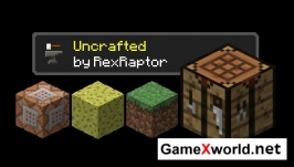 Uncrafted мод для Minecraft 1.7.10