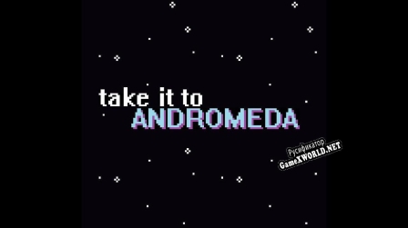 Русификатор для Take it to Andromeda